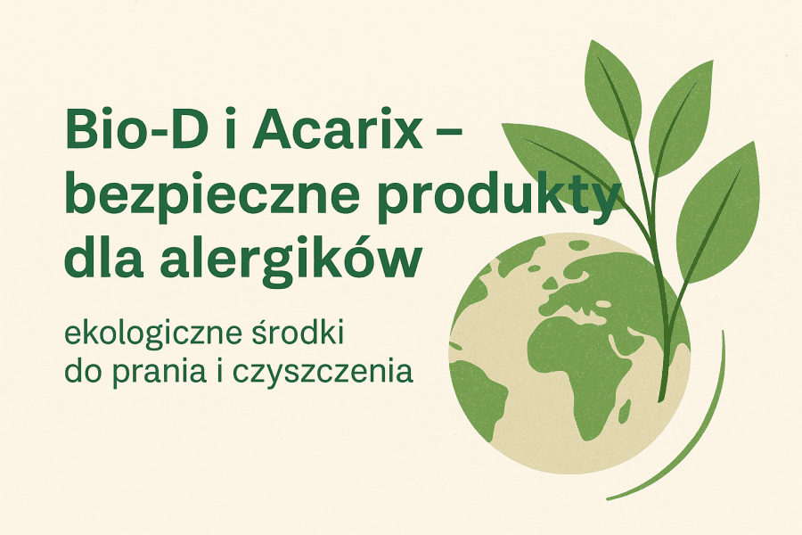 Bio-D i Acarix – bezpieczne produkty dla alergików, ekologiczne środki do prania i czyszczenia